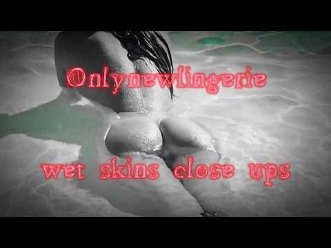 wet skins close ups