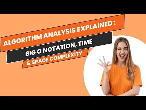 Algorithm Analysis Explained: Big O Notation, Time and Space Complexity