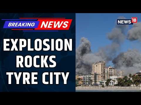 Lebanon’s Tyre Hit by Massive Explosion | Emergency Update | Middle East Conflict | News18