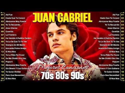 LAS 30 MEJORES CANCIONES DE JUAN GABRIEL - JUAN GABRIEL SUS MEJORES EXITOS ROMANTICOS