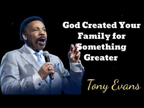 God Created Your Family for Something Greater- Tony Evans Message
