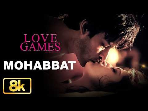 Mohabbat 8K Video Song | Love Games | PatralekhaTara | Alisha Berry | Gaurav Arora