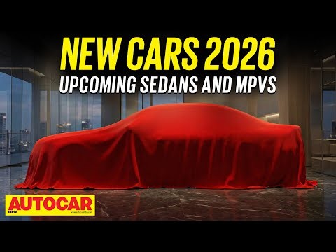 New Cars 2026 - Upcoming sedans and MPVs coming soon! | Ep. 1 | Autocar India