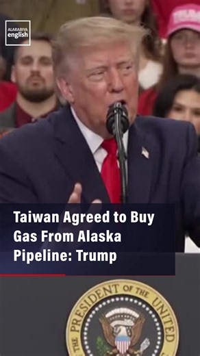 Taiwan Agrees to Buy 30% of Alaska Pipeline Gas for 20 Years