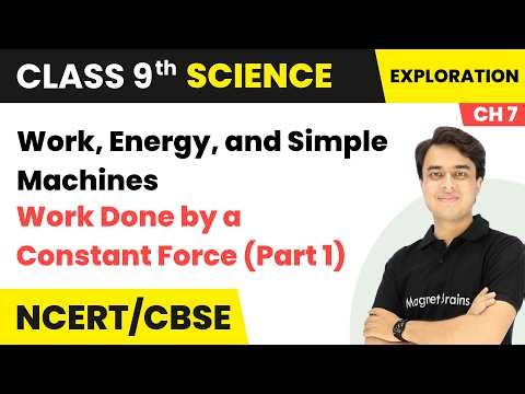 Work Done by a Constant Force (Part 1) - Work, Energy, and Simple Machines | Class 9 Science | Ch 7