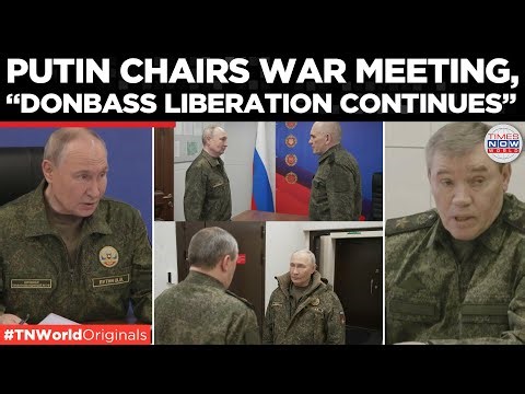 Putin Leads War Meeting As Russia Claims Military Advances In All Directions