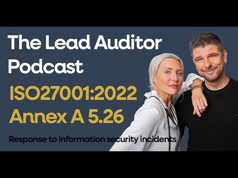 ISO 27001 Annex A 5.26 Response To Information Security Incidents | The Lead Auditor Podcast