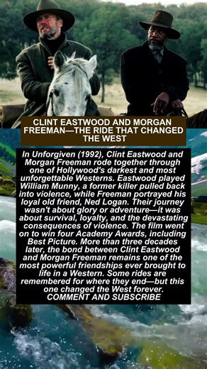 CLINT EASTWOOD AND MORGAN FREEMAN—THE RIDE THAT CHANGED THE WEST