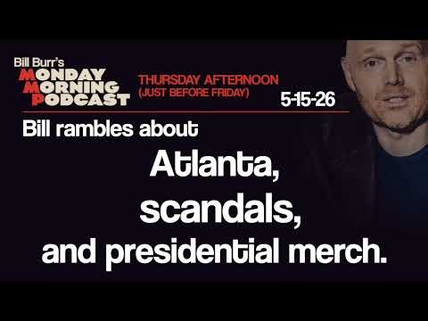 Atlanta, Scandals, Presidential Merch | Monday Morning Podcast 5-15-26 | Bill Burr