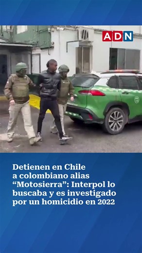 Detienen en Chile al“Motosierra”: Interpol lo buscaba y es investigado por un homicidio en 2022