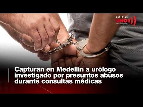 Captura de urólogo en Medellín reabre denuncias por presuntos abusos reportados desde años atrás