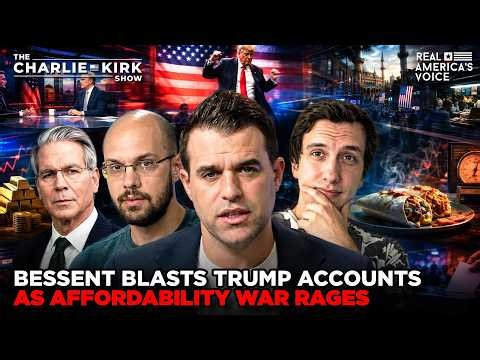 BESSENT BLASTS TRUMP ACCOUNTS AS AFFORDABILITY WAR RAGES | CHARLIE KIRK SHOW