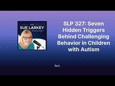 SLP 327: Seven Hidden Triggers Behind Challenging Behavior in Children with Autism