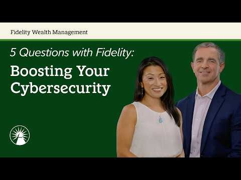 Boosting Your Cybersecurity | 5 Questions With Fidelity | Fidelity Investments