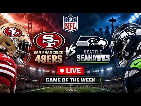 🔴 LIVE: San Francisco 49ers VS Seattle Seahawks | NFL Game of the Week