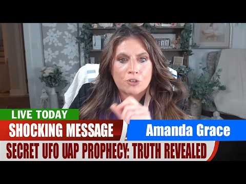 Amanda Grace PROPHETIC WORD ✝️ [SECRET UFO UAP PROPHECY: TRUTH REVEALED] SHOCKING Prophecy