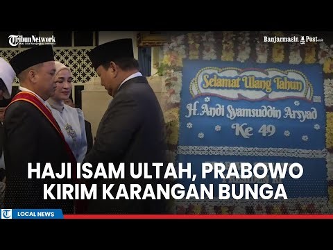 Haji Isam Ultah, Presiden Prabowo Kirim Karangan Bunga dan Surat Khusus buat Crazy Rich Kalsel Itu