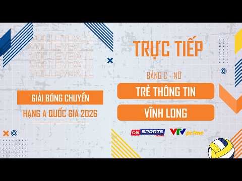 🔴Trực tiếp: Trẻ Thông Tin vs Vĩnh Long | Bảng C - Giải bóng chuyền hạng A quốc gia 2026