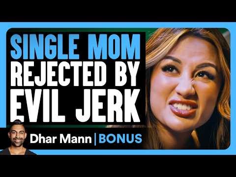 Single Mom REJECTED By Evil JERK | Dhar Mann Bonus!