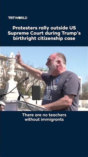 Protesters rally outside US Supreme Court during Trump’s birthright citizenship case