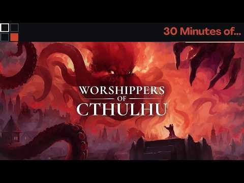 Worshippers of Cthulhu - 30 Minutes of...