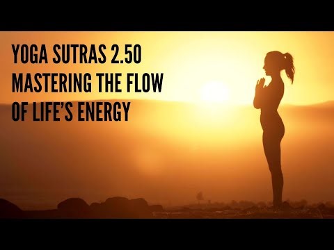 Yoga Sutras 2.50 – Mastering the Flow of Life’s Energy