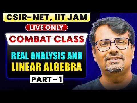 Combat Series | Real Analysis & Linear Algebra Part - 1 for CSIR NET & IIT JAM | BY GP SIR