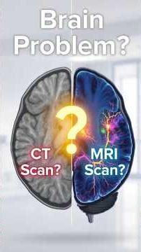 Brain Problem? CT Scan or MRI Scan – Which Is Better?