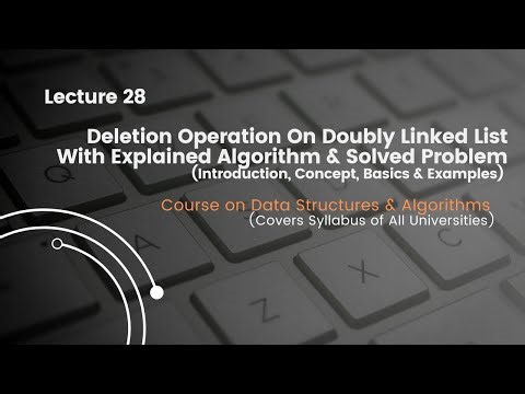 Lecture 28 Deletion In Doubly Linked List With Explained Algorithm & Solved Problem | Course On DSA