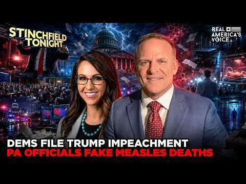 DEMS FILE TRUMP IMPEACHMENT AS PA OFFICIALS PUSH FAKE MEASLES DEATHS | STINCHFIELD TONIGHT