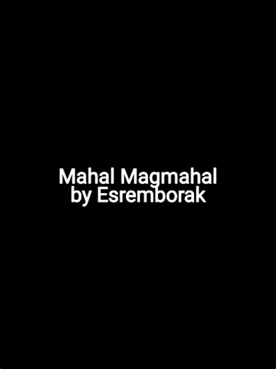 Mahal Magmahal song by Esremborak || #esremborak #songs #lyricsvideo #lyrics_songs #fyp