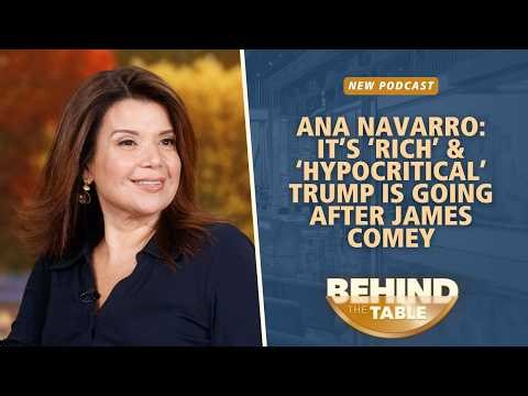 Ana Navarro: It’s ‘Rich’ & ‘Hypocritical’ Trump Is Going After James Comey | Behind The Table