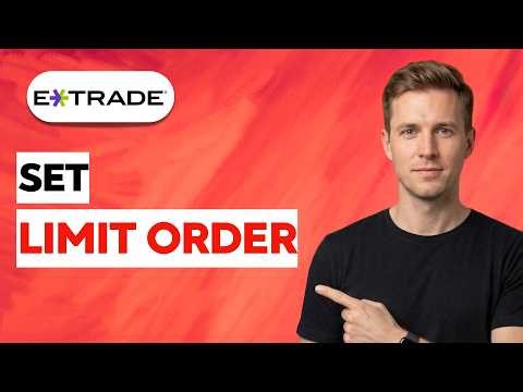 How to Set Limit Order on ETrade [2026 Full Guide]