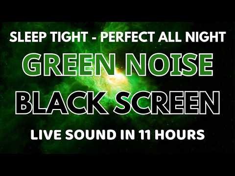 Sleep Tight With Green Noise Sound To Relaxing - Black Screen In 11 Hours | Perfect All Night