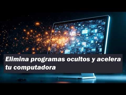 Elimina programas ocultos y acelera tu computadora