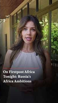 On Firstpost Africa Tonight : Russia’s Africa Ambitions