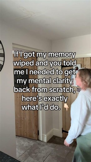 If my memory got wiped and I needed to get my mental clarity back from scratch, here's what I'd do.