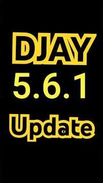 DJAY UPDATE 5.6.1