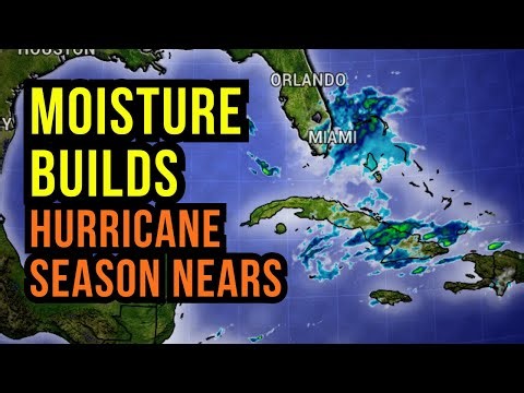 Moisture Builds as we Approach Hurricane Season...