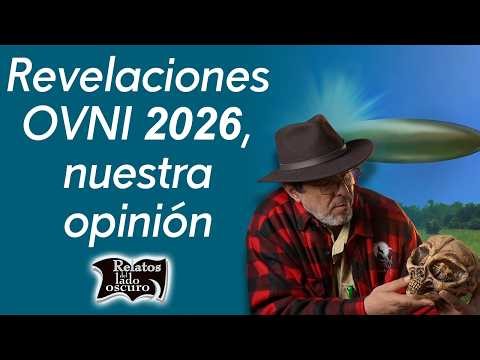 Revelaciones OVNI 2026, nuestra opinión | Relatos del lado oscuro