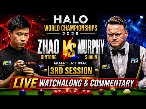Zhao Xintong vs Shaun Murphy Live Quarter Final 3rd Session Halo World Championships Watchalong