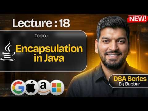 Lecture 18: Encapsulation in JAVA || DSA Series by Babbar