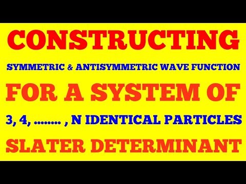 CONSTRUCTING SYMMETRIC & ANTISYMMETRIC WAVE FUNCTION FOR A SYSTEM OF 3, 4 & N IDENTICAL PARTICLES |