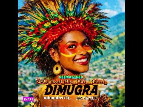 DIMUGRA SIMBU LOCAL HITS BITZ & PIECES [REIMAGINED MHOMBERRH] 2026 PNG MUSIC🇵🇬