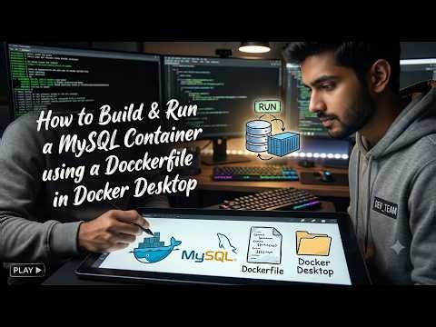 How to Build & Run a MySQL Container using a Dockerfile in Docker Desktop