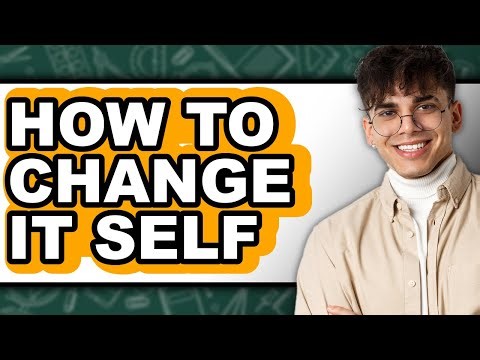 How to Change It Self (updated)
