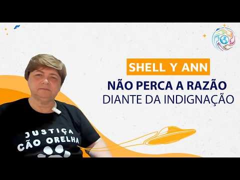 Mantenha a Razão diante da Indignação - Shell Y Ann