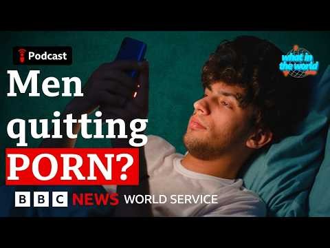 Why are so many men quitting porn? - What in the World podcast, BBC World Service