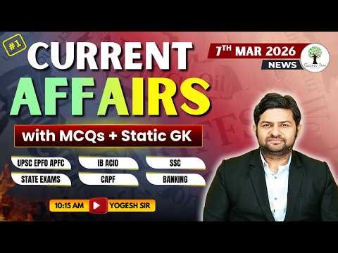 UPSC CSE/CAPF/EPFO/APFC | Current Affairs and Facts | 7th Mar 2026 | By Yogesh Sir | Success Tree