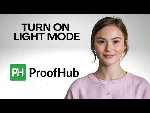 Want to Turn On Light Mode in ProofHub? Follow This Step by Step Guide